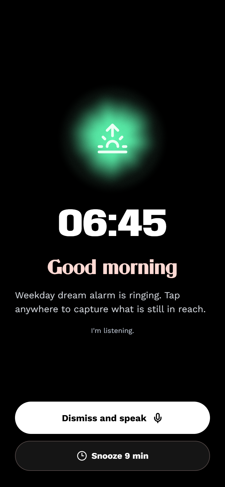 The alarm ringing full-screen: a glowing green orb over the time 06:45, the greeting Good morning, and a Dismiss and speak button.